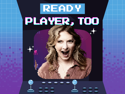 Ready Player, Too | August 12, 2026 5:30 pm